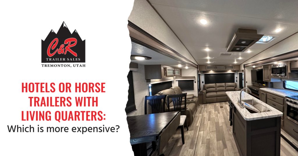 Hotels or Horse Trailers with Living Quarters: Which is more expensive?